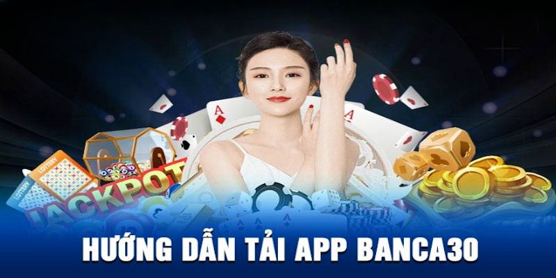 Hướng dẫn tải app Banca30 về điện thoại sử dụng