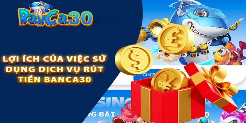 Các lợi ích mà quy trình rút tiền Banca30 mang lại cho thành viên