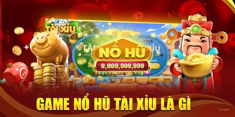 Đôi nét sơ lược về tựa game nổ hũ tài xỉu 